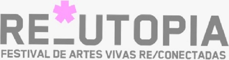 Festival de Artes Vivas RE/UTOPÍA – “RE/CONECTADAS”.Un festival que une territorios, artes y pensamiento.